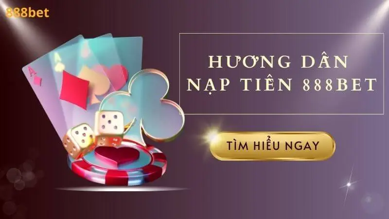 Các hinh thức nạp tiền 888bet đơn giản, nhanh chóng