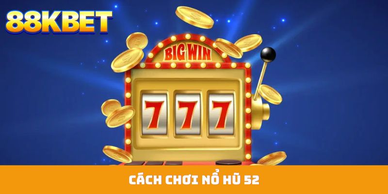Nổ hũ 52 Là Gì