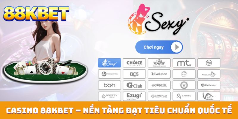 Casino 88KBET – Nền tảng đạt tiêu chuẩn quốc tế