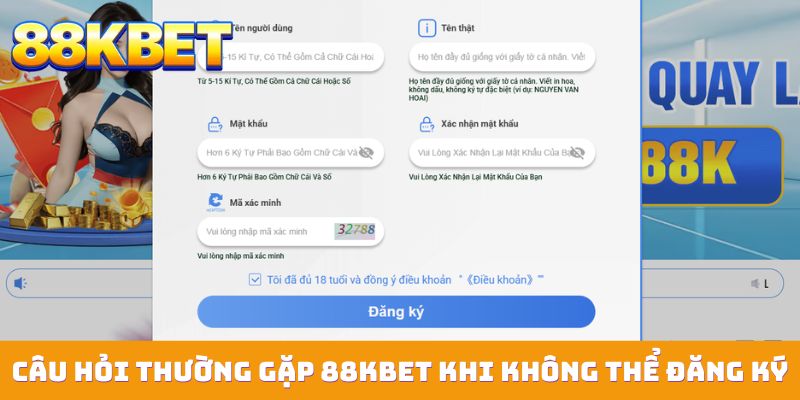 Câu hỏi thường gặp 88KBET về việc không thể đăng ký tài khoản thành viên