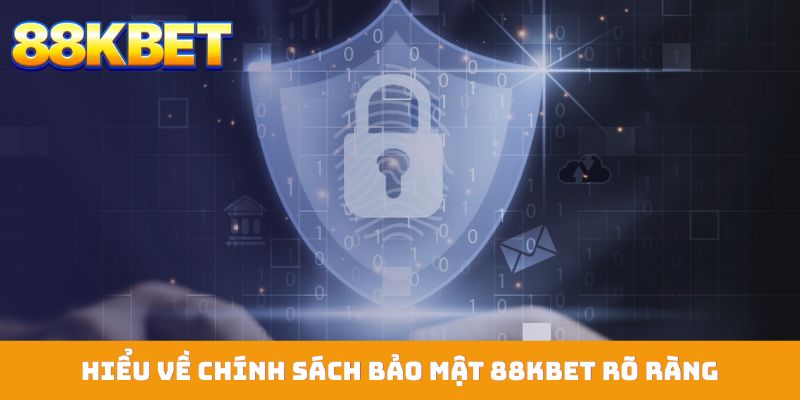 Hiểu về chính sách bảo mật 88KBET rõ ràng