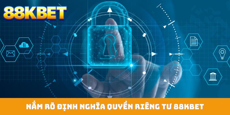 Nắm rõ định nghĩa quyền riêng tư 88KBET