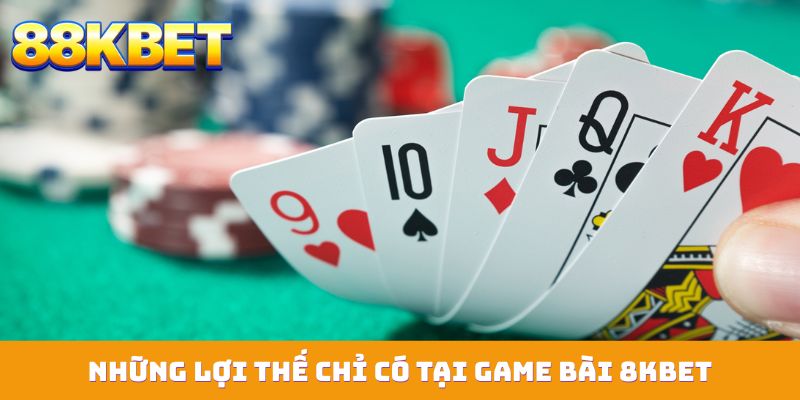 nhung loi the chi co tai game bai 8kbet Những lợi thế chỉ có tại game bài 88KBET