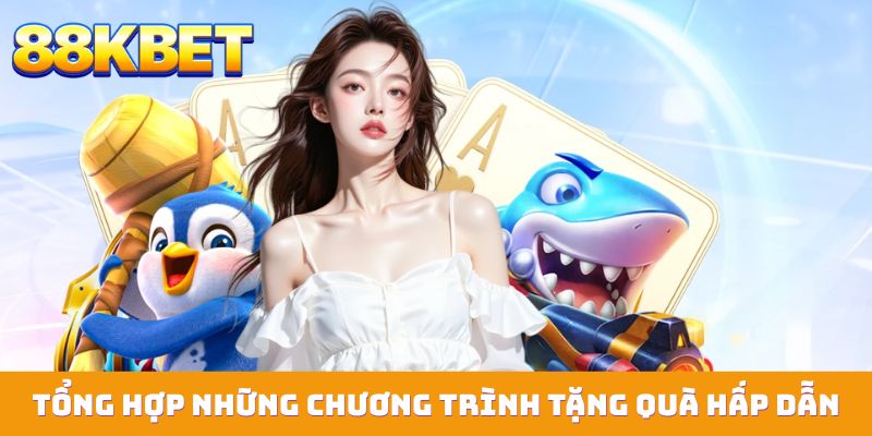 Tổng hợp những chương trình tặng quà hấp dẫn